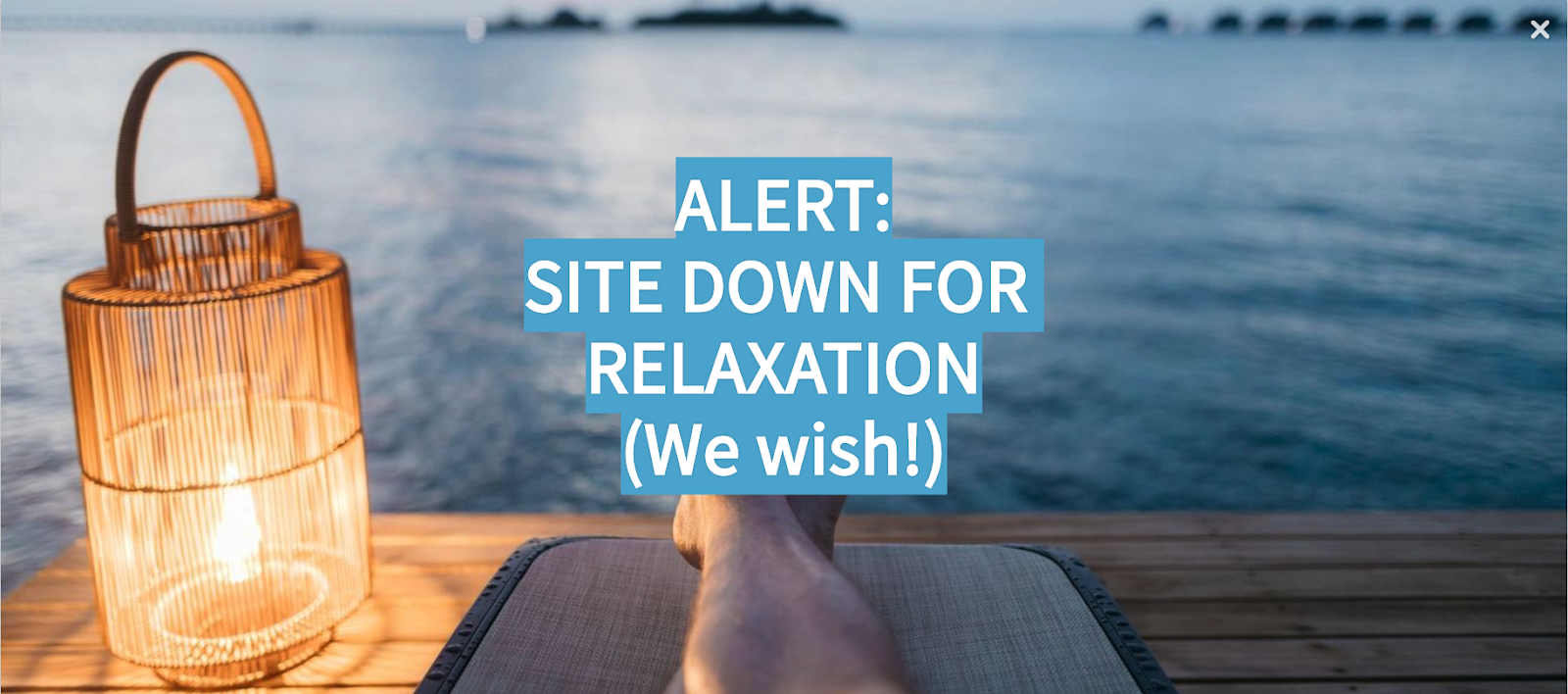 Alert: Site Down for Relaxation